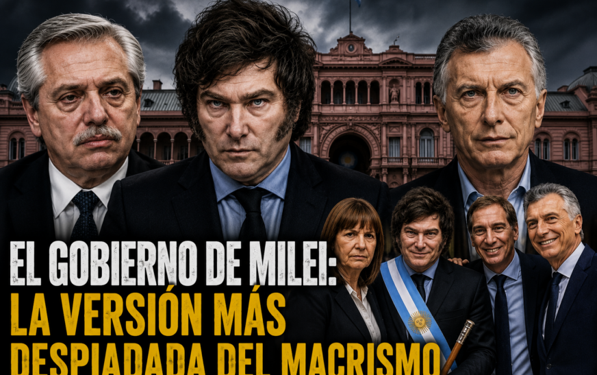 El gobierno de Milei: la versión más despiadada del macrismo